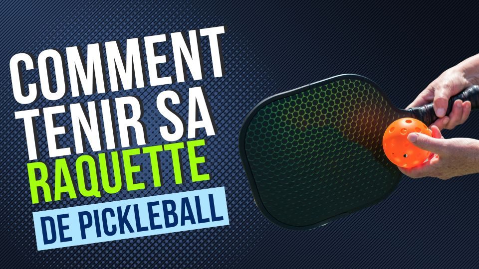 comment tenir sa raquette de pickleball